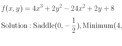 The f(x,y)=4x^3+2y^2-24x^2+2y+8 is Saddle(0,-1/2),Minimum(4,-1/2)